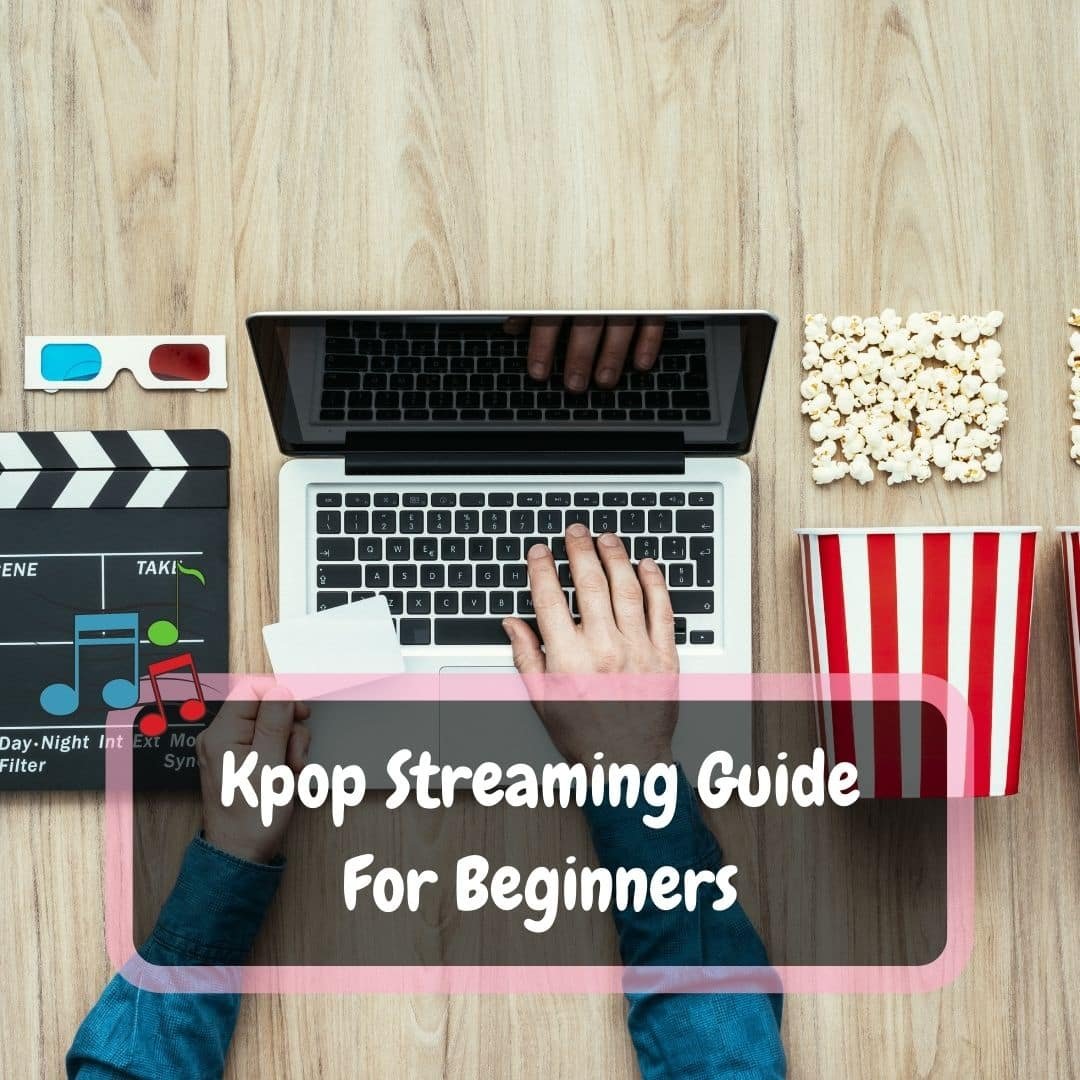 Kpop Streaming Guide For Beginners