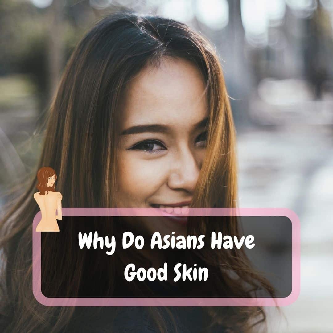 Why Do Asians Have Good Skin