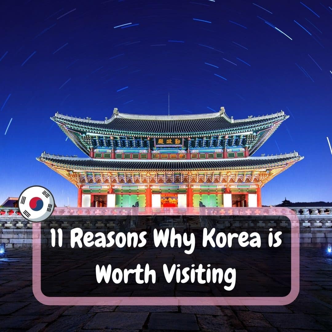 11 Reasons Why Korea is Worth Visiting