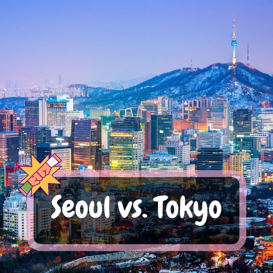 Seoul vs. Tokyo