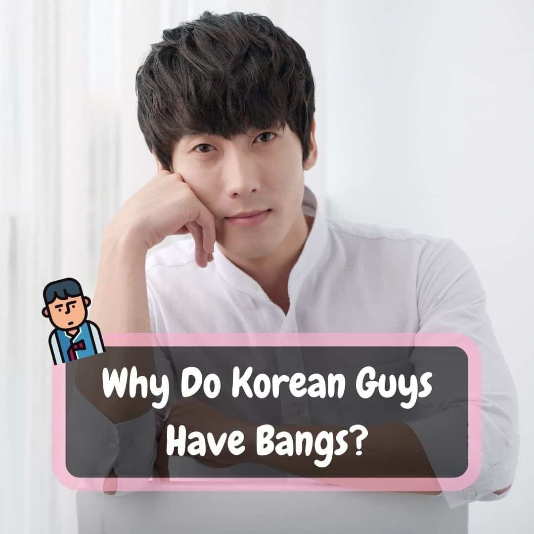 Why Do Korean Guys Have Bangs