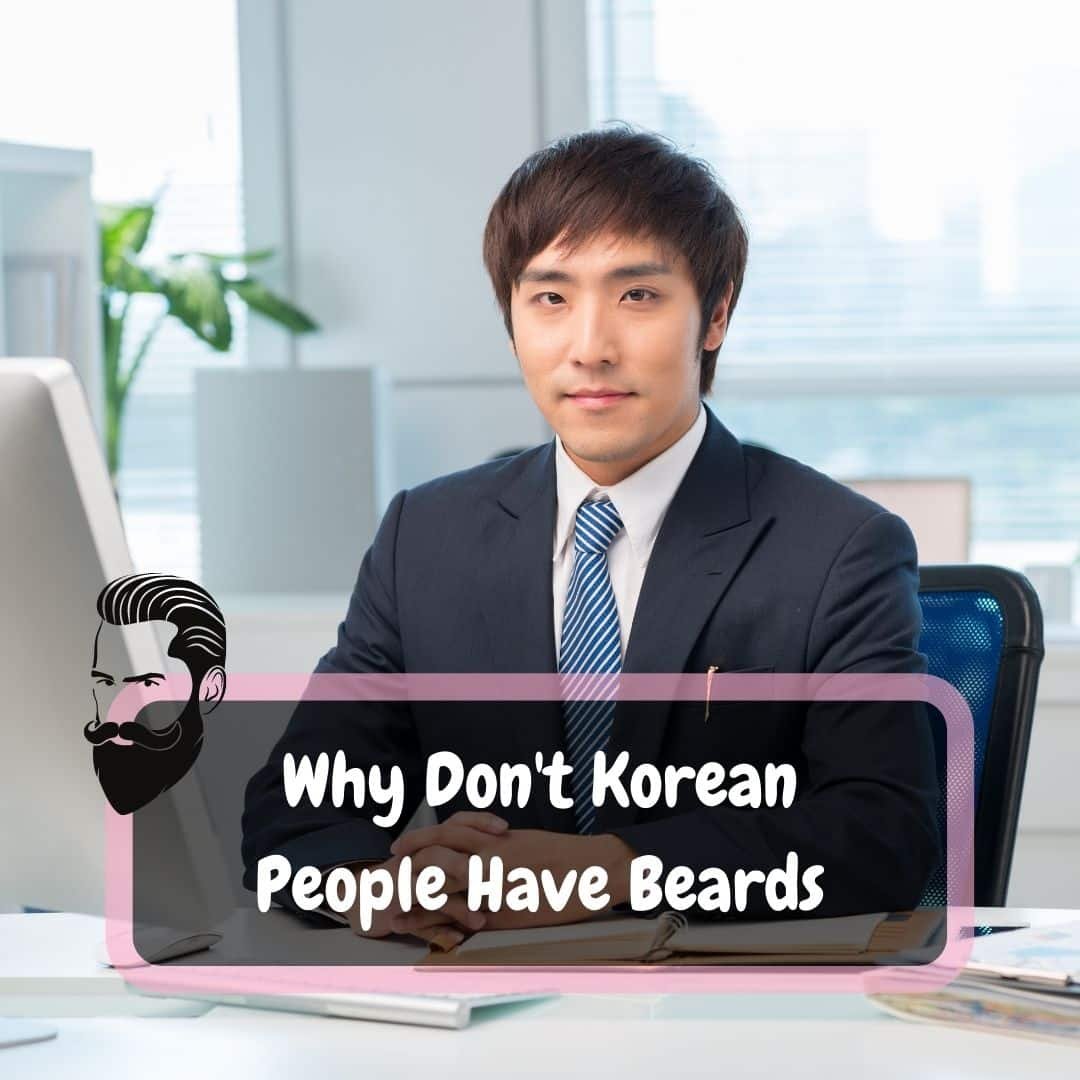 Why Don't Korean People Have Beards