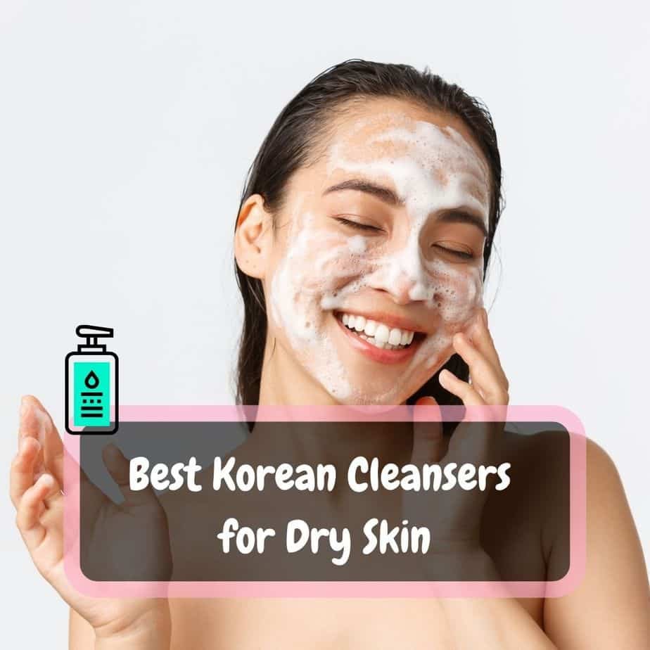 Best Korean Cleansers for Dry Skin