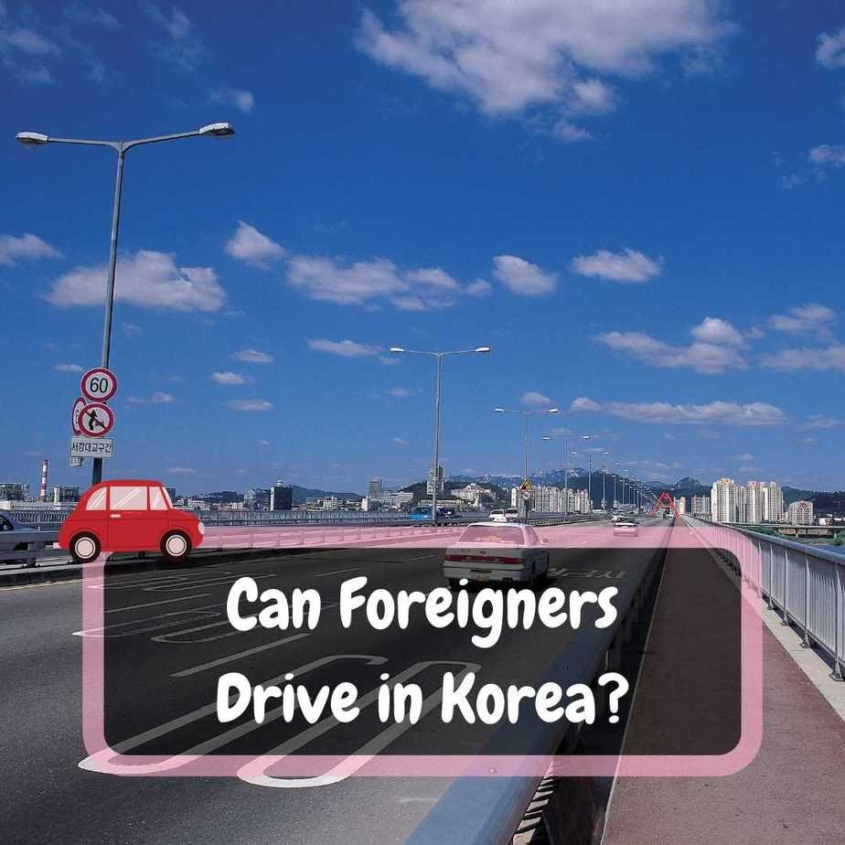 Can Foreigners Drive in Korea