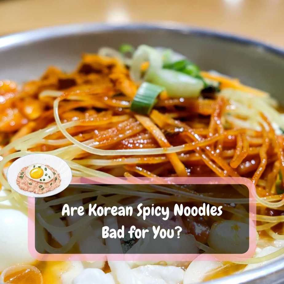 are korean spicy noodles bad for you