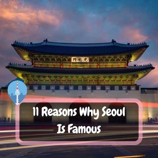 Reasons Why Seoul Is Famous