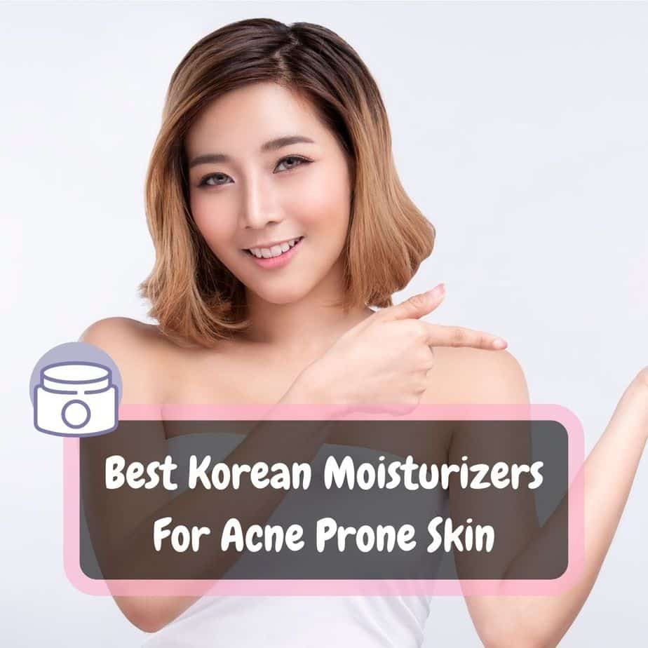 Best Korean Moisturizers For Acne Prone Skin