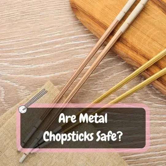 Are Metal Chopsticks Safe