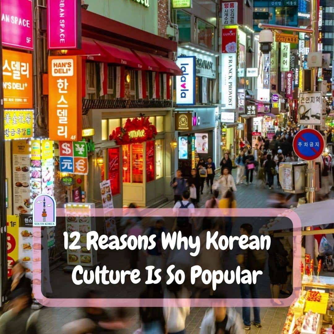 12 Reasons Why Korean Culture Is So Popular 2023 