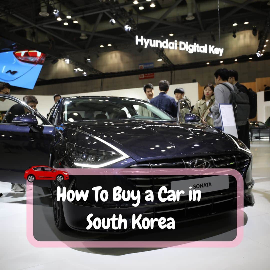 How To Buy A Car In South Korea [English Guide]